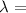 Mathematical equation: $\lambda=$