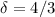 Mathematical equation: $\delta = 4/3$