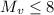 Mathematical equation: $M_v \leq 8$