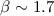 Mathematical equation: $\beta \sim 1.7$