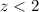 Mathematical equation: $z < 2$