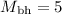 Mathematical equation: $M_{\rm bh}=5$