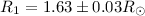 Mathematical equation: $R_1 = 1.63\pm 0.03 R_{\odot}$