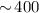 Mathematical equation: ${\sim \! 400}$