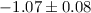 Mathematical equation: $-1.07\pm 0.08$