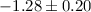 Mathematical equation: $-1.28\pm 0.20$