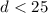 Mathematical equation: $d < 25$