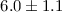 Mathematical equation: $6.0\pm1.1$