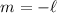 Mathematical equation: $m=-\ell$