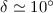 Mathematical equation: $\delta \simeq 10\degr$