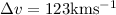 Mathematical equation: $\Delta v = 123 {\rm km s^{-1}}$