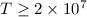 Mathematical equation: $T\ge2\times10^7$