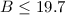 Mathematical equation: $B\le19.7$