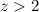 Mathematical equation: $z> 2$
