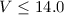 Mathematical equation: $V\le 14.0$