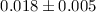 Mathematical equation: $0.018 \pm 0.005$