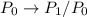 Mathematical equation: $P_0\rightarrow P_1/P_0$