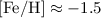 Mathematical equation: ${\rm [Fe/H]}\approx-1.5$