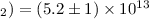 Mathematical equation: $_2)=(5.2\pm 1)\times 10^{13}$