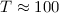 Mathematical equation: $T \approx 100$