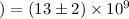 Mathematical equation: $) = (13\pm 2)\times 10^{9}$
