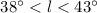 Mathematical equation: $38^\circ < l < 43^\circ$