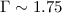 Mathematical equation: $\Gamma \sim 1.75$