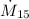 Mathematical equation: $\dot{M}_{15}$