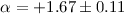 Mathematical equation: $\alpha=+1.67\pm0.11$