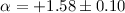 Mathematical equation: $\alpha=+1.58\pm0.10$