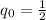 Mathematical equation: $q_{\rm 0} = \frac{1}{2}$