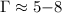 Mathematical equation: $\Gamma \approx 5{-}8$