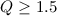 Mathematical equation: $Q \geq 1.5$