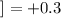 Mathematical equation: $] = +0.3$