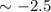 Mathematical equation: $\sim -2.5$