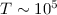 Mathematical equation: $T \sim 10^5$