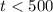 Mathematical equation: $t < 500$