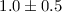 Mathematical equation: $1.0\pm0.5$