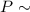 Mathematical equation: $P\sim$