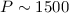 Mathematical equation: $P\sim 1500$