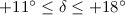 Mathematical equation: $+11\degr \leq \delta \leq +18\degr$