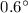 Mathematical equation: $0.6^\circ$