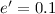 Mathematical equation: $e'=0.1$