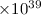 Mathematical equation: $\times 10^{39}$
