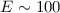 Mathematical equation: ${E} \sim 100$