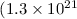 Mathematical equation: $(1.3 \times 10^{21}$