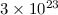 Mathematical equation: $3 \times 10^{23}$