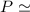Mathematical equation: $P\simeq$