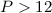 Mathematical equation: $P> 12$