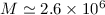 Mathematical equation: $M\simeq 2.6\times 10^6$